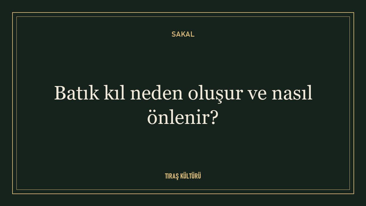 Batık kıl neden oluşur ve nasıl önlenir?